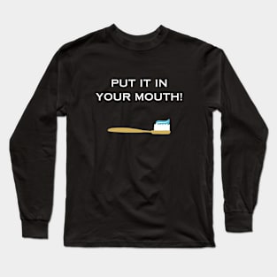 Put It in Your Mouth Funny Tee Long Sleeve T-Shirt